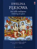 Książki o kulturze i sztuce - WYDAWNICTWO PARMA PRESS EWELINA PĘKSOWA NA SZKLE MALOWANE - miniaturka - grafika 1