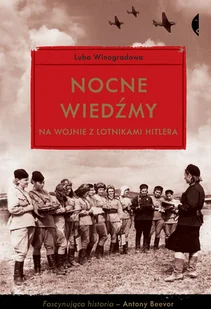 Czarne Nocne wiedźmy. Na wojnie z lotnikami Hitlera - LUBA WINOGRADOWA - Felietony i reportaże Czarne Nocne wiedźmy. Na wojnie z lotnikami Hitlera - LUBA WINOGRADOWA - Felietony i reportaże - miniaturka - grafika 1