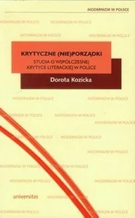 Krytyczne (nie)porządki. Studia o współczesnej krytyce literackiej w Polsce - Dorota Kozicka - Klasyka Krytyczne (nie)porządki. Studia o współczesnej krytyce literackiej w Polsce - Dorota Kozicka - Klasyka - miniaturka - grafika 1