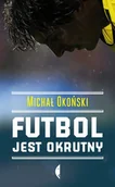 Publicystyka - Czarne Futbol jest okrutny - Michał Okoński - miniaturka - grafika 1