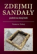 Felietony i reportaże - ZDEJMIJ SANDAŁY PODRÓŻ NA SKRAJ INDII Tamara Tokaj - miniaturka - grafika 1