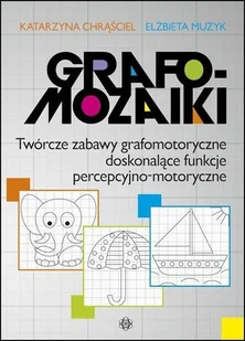 Grafomozaiki Twórcze zabawy grafomotoryczne doskonalące funkcje percepcyjno-motoryczne - Chrąściel Katarzyna, Muzyk Elżbieta - Pedagogika i dydaktyka - miniaturka - grafika 2