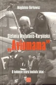 Poradniki hobbystyczne - ZP Wydawnictwo Stefania Wojtulanis-Karpińska ""Aviomama"". O kobiecie która kochała latać - Berkowicz Magdalena - miniaturka - grafika 1