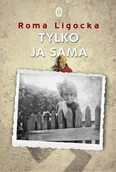 Biografie i autobiografie - Ligocka Roma Tylko ja sama - miniaturka - grafika 1