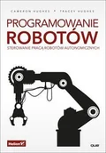 Książki o programowaniu - Helion Cameron Hughes, Tracey Hughes Programowanie robotów - miniaturka - grafika 1
