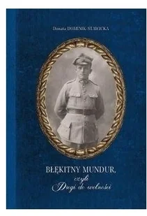 Błękitny mundur czyli Drogi do wolności Donata Dominik-Stawicka - Powieści - miniaturka - grafika 3