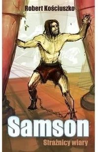 Wydawnictwo Kościuszko Robert Kościuszko Samson. Strażnicy wiary - Literatura przygodowa - miniaturka - grafika 2