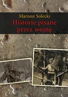 Felietony i reportaże - LTW Historie pisane przez wojnę - Mariusz Solecki - miniaturka - grafika 1