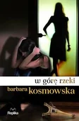 Klasyka - W górę rzeki - Barbara Kosmowska - miniaturka - grafika 1