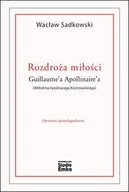 Filologia i językoznawstwo - Rozdroża miłości Guillaumea Apollinairea (Wilhelma Apolinarego Kostrowickiego) - Wacław Sadkowski - miniaturka - grafika 1