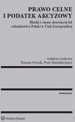 Prawo - Wolters Kluwer Prawo celne i podatek akcyzowy - Tomasz Nowak, Piotr  Stanisławiszyn - miniaturka - grafika 1