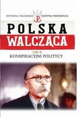Historia Polski - Edipresse Polska Polska Walcząca. Tom 9. Konspiracyjni politycy praca zbiorowa - miniaturka - grafika 1