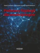 Książki medyczne - Chambers David, Huang Christopher, Matthews Gareth Podstawy Fizjologii dla Anestezjologów - mamy na stanie, wyślemy natychmiast - miniaturka - grafika 1