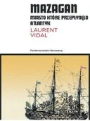Powieści historyczne i biograficzne - Laurent Vidal Mazagan. Miasto, które przepłynęło Atlantyk - miniaturka - grafika 1