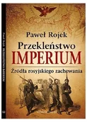 Felietony i reportaże - Paweł Rojek Przekleństwo imperium. Źródła rosyjskiego zachowania - miniaturka - grafika 1