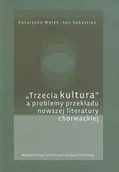 Podręczniki dla szkół wyższych - Trzecia kultura a problemy przekładu nowszej literatury chorwackiej - Wołek Katarzyna - miniaturka - grafika 1