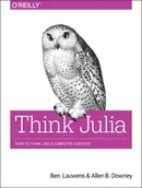 Obcojęzyczne książki informatyczne - Ben Lauwens; Allen B Downey Think Julia How to Think Like a Computer Scientist - miniaturka - grafika 1