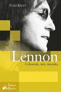 Lennon Człowiek, mit, muzyka - Tom Riley - Biografie i autobiografie Lennon Człowiek, mit, muzyka - Tom Riley - Biografie i autobiografie - miniaturka - grafika 2