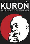 Biografie i autobiografie - Wydawnictwo Krytyki Politycznej Kuroń Przewodnik Krytyki Politycznej - Wydawnictwo Krytyki Politycznej - miniaturka - grafika 1
