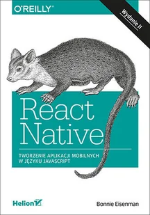 Eisenman Bonnie React Native Tworzenie aplikacji mobilnych w języku JavaScript - Książki o programowaniu - miniaturka - grafika 2