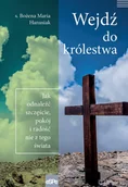 Religia i religioznawstwo - eSPe Wejdź do królestwa .Jak odnaleźć szczęście, pokój i radość nie z tego świata Bożena Maria Hanusiak - miniaturka - grafika 1