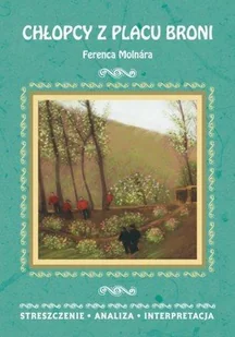 Chłopcy z Placu Broni Ferenca Molnára - MAŁGORZATA KAMIŃSKA - Lektury gimnazjum - miniaturka - grafika 2