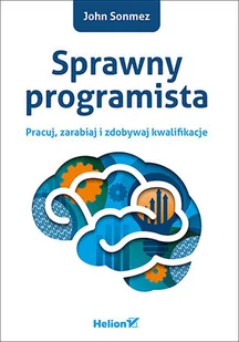 Helion Sprawny programista Pracuj zarabiaj i zdobywaj kwalifikacj - Sonmez John - Książki o programowaniu - miniaturka - grafika 2