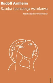 Officyna Sztuka i percepcja wzrokowa. Psychologia twórczego oka - RUDOLF ARNHEIM - Psychologia Officyna Sztuka i percepcja wzrokowa. Psychologia twórczego oka - RUDOLF ARNHEIM - Psychologia - miniaturka - grafika 1