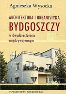 Książki o kinie i teatrze - TOWARZYSTWO NAUKOWE KUL Architektura i urbanistyka Bydgoszczy w dwudziestoleciu międzywojennym Agnieszka Wysocka - miniaturka - grafika 1