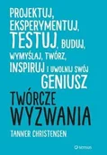 Poradniki psychologiczne - Helion Twórcze wyzwania. Projektuj eksperymentuj testuj buduj wymyślaj twórz inspiruj i uwolnij swój geniusz - TANNER CHRISTENSEN - miniaturka - grafika 1