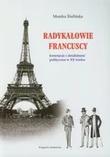 Podręczniki dla szkół wyższych - Radykałowie francuscy Koncepcje i działalność polityczna w XX wieku - Monika Ślufińska - miniaturka - grafika 1