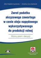 Prawo - ODDK Zwrot podatku akcyzowego zawartego w cenie oleju napędowego wykorzystywanego do produkcji rolnej. Wzory pism i decyzji Zofia Wojdylak-Sputowska, Arkadiusz Jerzy Sputowski - miniaturka - grafika 1