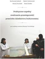 Książki o kulturze i sztuce - Gadecki Bartłomiej, Jakubowski Olgierd, Trzciński Praktyczne aspekty zwalczania przestępczości przeciwko dziedzictwu kulturowemu - miniaturka - grafika 1