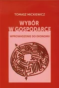 Biznes - Wybór w gospodarce - Tomasz Mickiewicz - miniaturka - grafika 1