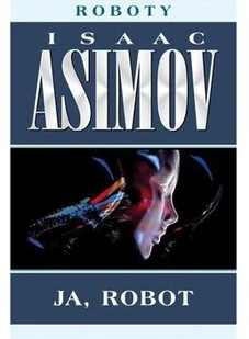 Rebis Roboty Tom 1) Ja robot 1 - Powieści - miniaturka - grafika 3