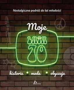 Moje lata 70. Historia, moda, obyczaje - Felietony i reportaże - miniaturka - grafika 2