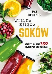 Wielka Księga Soków Pat Crocker - Poradniki hobbystyczne Wielka Księga Soków Pat Crocker - Poradniki hobbystyczne - miniaturka - grafika 2