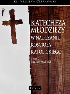 Katecheza młodzieży w nauczaniu Kościoła katolickiego - Religia i religioznawstwo - miniaturka - grafika 2