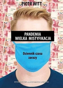 Antyk Pandemia. Wielka mistyfikacja. Dziennik czasu zarazy Piotr Witt - Felietony i reportaże Antyk Pandemia. Wielka mistyfikacja. Dziennik czasu zarazy Piotr Witt - Felietony i reportaże - miniaturka - grafika 2