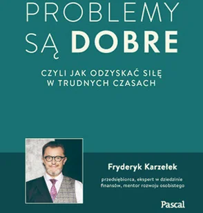 Problemy są dobre, czyli, jak odzyskać w trudnych czasach - Rozwój osobisty - miniaturka - grafika 2
