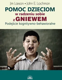 Pomoc dzieciom w radzeniu sobie z gniewem - Jim Larson - Materiały pomocnicze dla nauczycieli - miniaturka - grafika 2
