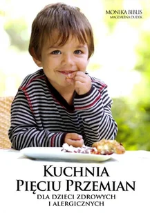 escapemagazine.pl Kuchnia Pięciu Przemian dla dzieci zdrowych i alergicznych Monika Biblis, Magdalena Dudek - Ciasta, desery, wypieki escapemagazine.pl Kuchnia Pięciu Przemian dla dzieci zdrowych i alergicznych Monika Biblis, Magdalena Dudek - Ciasta, desery, wypieki - miniaturka - grafika 1