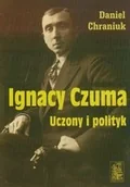 Biografie i autobiografie - Ignacy Czuma uczony i polityk Daniel Chraniuk - miniaturka - grafika 1
