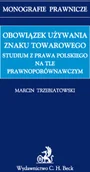 Prawo - Trzebiatowski Marcin Obowiązek używania znaku towarowego studium z prawa polskiego na tle prawnoporównawczym - mamy na stanie, wyślemy natychmiast - miniaturka - grafika 1