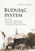 Książki o architekturze - Księgarnia Akademicka Budując system. Ochrona zabytków sakralnych w diecezji tarnowskiej na przełomie XIX i XX wieku Andrzej Laskowski - miniaturka - grafika 1
