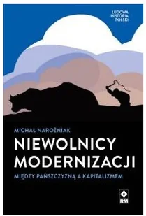 Niewolnicy modernizacji Między pańszczyzną a Nowa - Felietony i reportaże - miniaturka - grafika 2
