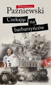 Eseje - Paźniewski Włodzimierz Czekaj$789c na barbarzyńców - miniaturka - grafika 1
