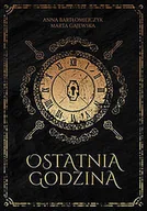 Proza - Ostatnia godzina Anna Bartłomiejczyk Marta Gajewska - miniaturka - grafika 1