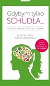 Diety, zdrowe żywienie - Zwierciadło Gdybym tylko schudła. Przestań się zadręczać. Zacznij żyć i chudnąć - ELŻBIETA LANGE - miniaturka - grafika 1