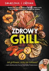 M Wydawnictwo Zdrowy grill. Jak grillować żeby nie żałować praca zbiorowa - Książki kucharskie - miniaturka - grafika 3